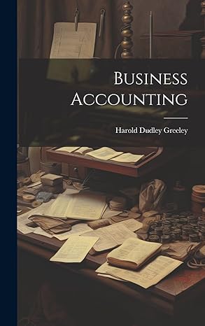 business accounting 1st edition harold dudley greeley 1019864486, 978-1019864487