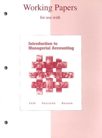 working papers for use with introduction to managerial accounting 1st edition jeannie folk ,ray garrison