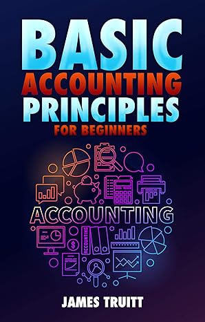 basic accounting principles for beginners 1st edition james truitt b07zy8gfbm