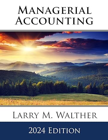 managerial accounting 2024th edition larry m walther b0cqg3y599, 979-8871259986