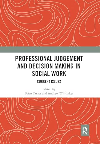 professional judgement and decision making in social work 1st edition brian taylor ,andrew whittaker