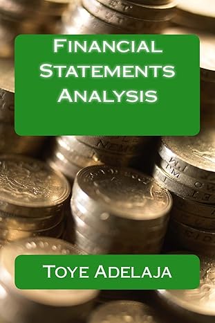 financial statements analysis 1st edition toye adelaja 1512197661, 978-1512197662