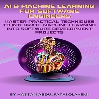 ai and machine learning for software engineers master practical techniques to integrate machine learning into