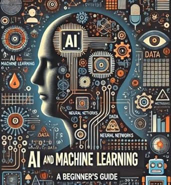 ai and machine learning simplified a beginners guide 1st edition melvin lunkins b0dk9xfxlk