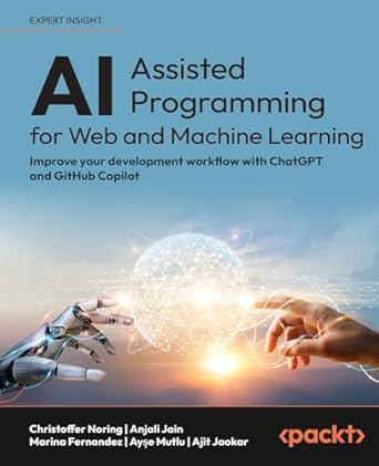 ai assisted programming for web and machine learning improve your development workflow with chatgpt and