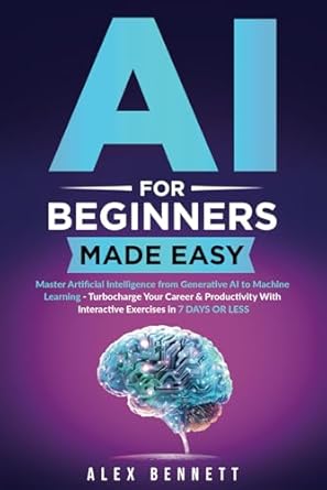 ai for beginners made easy master artificial intelligence from generative ai to machine learning turbocharge