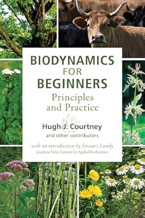 biodynamics for beginners principles and practice 1st edition hugh j courtney ,stewart lundy ,john bradshaw