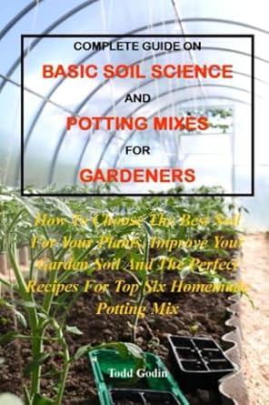 complete guide on basic soil science and potting mixes for gardeners how to choose the best soil for your