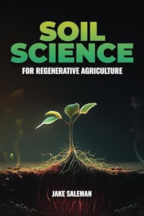 soil science for regenerative agriculture discovering earths hidden secrets from ancient techniques to modern