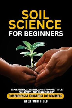 soil science for beginners experiments activities and diy projects for soil health and sustainability 1st