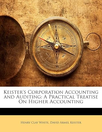 keisters corporation accounting and auditing a practical treatise on higher accounting 1st edition henry clay