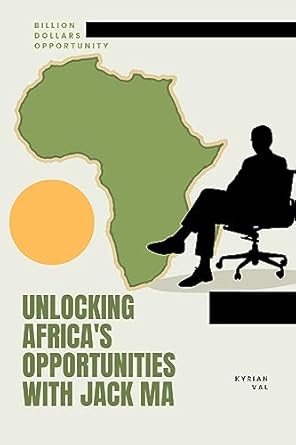 unlocking africas opportunities with jack ma unlocking africas billion dollars opportunities 1st edition