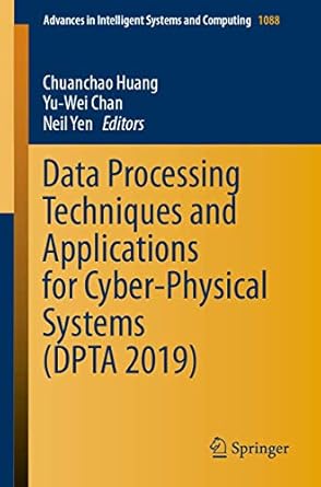 data processing techniques and applications for cyber physical systems 1st edition chuanchao huang ,yu wei