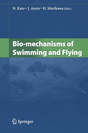 bio mechanisms of swimming and flying 1st edition n kato ,j ayers ,h morikawa 4431679634, 978-4431679639