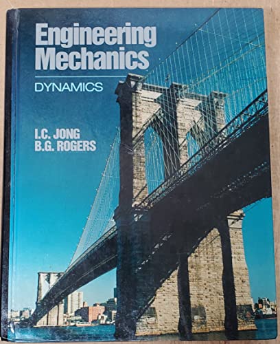 engineering mechanics dynamics 1st edition i.c. jong and b.g. rogers 0030263174, 9780030263170