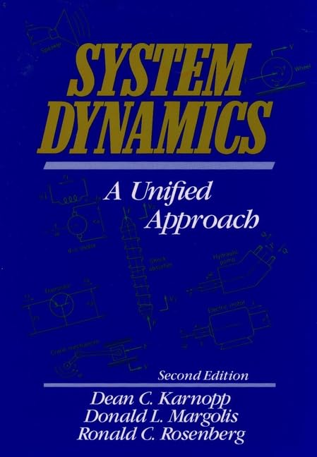 system dynamics a unified approach 2nd edition 2nd edition karnopp, dean c., margolis, donald l., rosenberg,