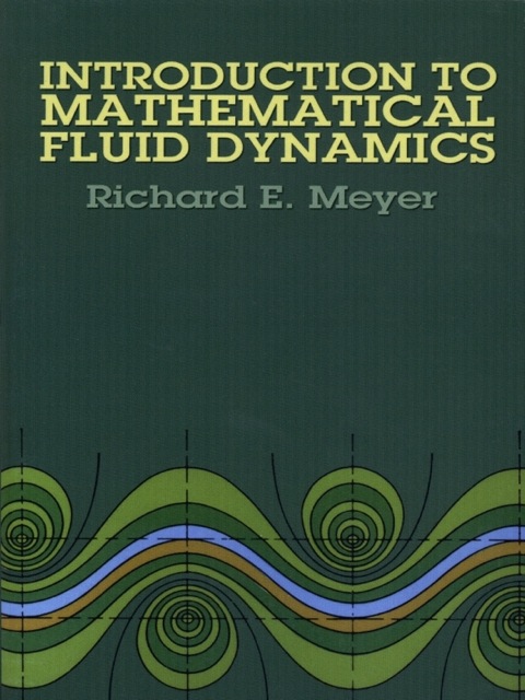 introduction to mathematical fluid dynamics 2nd edition meyer, richard e. 0486151409, 9780486151403