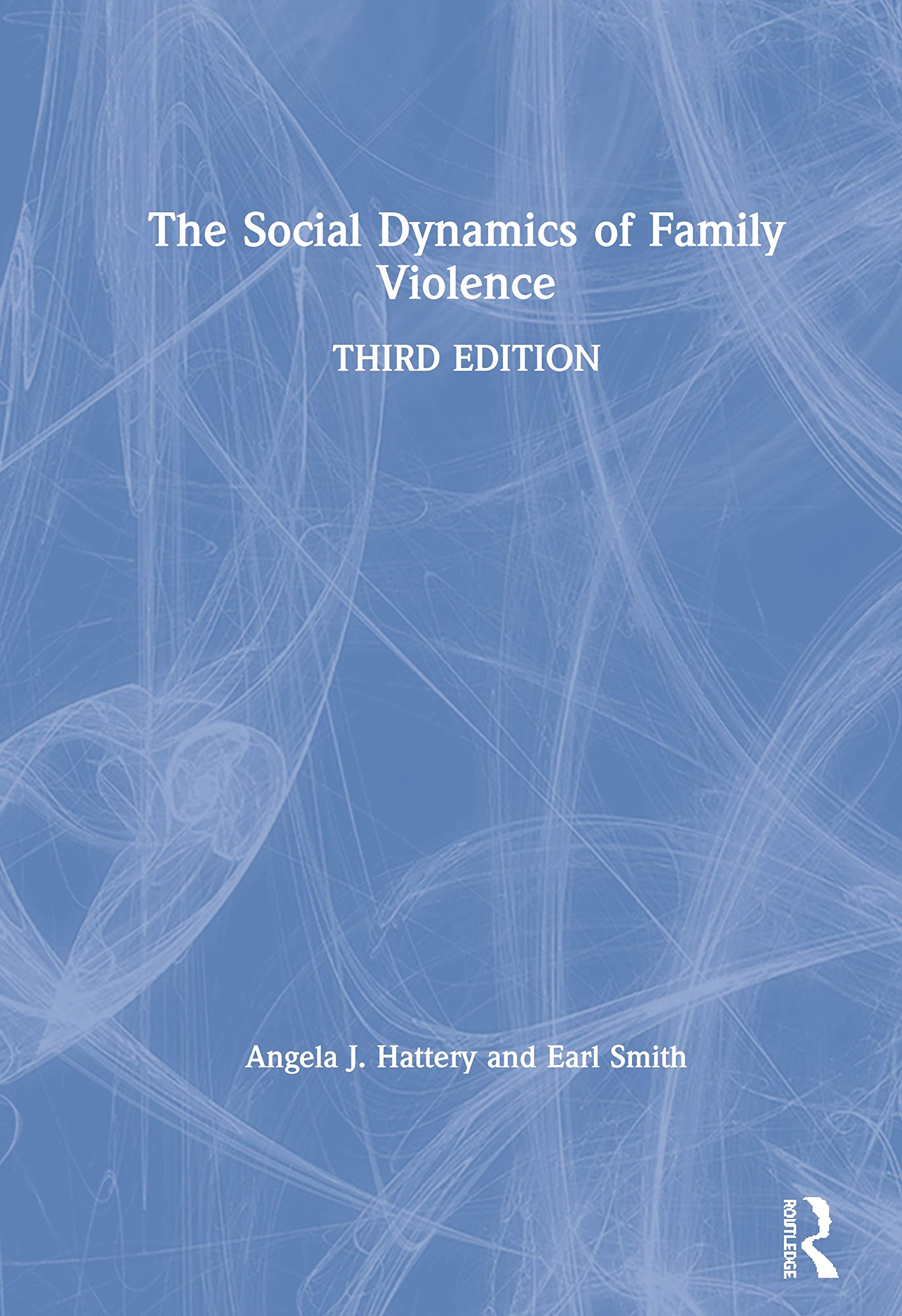 the social dynamics of family violence 3rd edition hattery, angela j., smith, earl 1138326054, 9781138326057