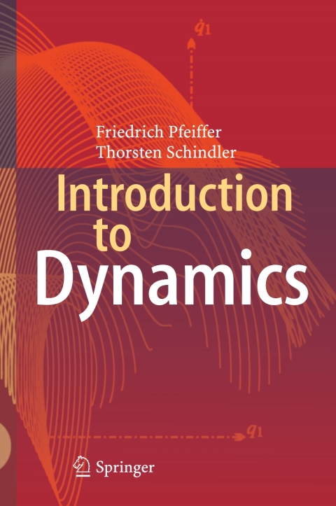 introduction to dynamics 2nd edition friedrich pfeiffer, thorsten schindler 3662467216, 9783662467213