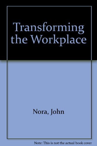 transforming the workplace  nora, john, rogers, c. raymond, stramy, robert 0936231025, 9780936231020