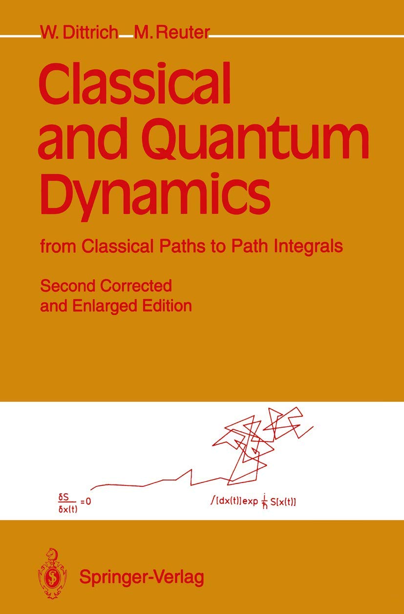 classical and quantum dynamics from classical paths to path integrals 2nd corr. and enlarged edition w.