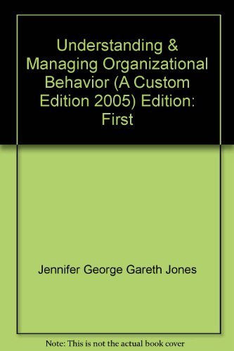 understanding and managing organizational behavior custom edition jennifer m. george, gareth r. jones