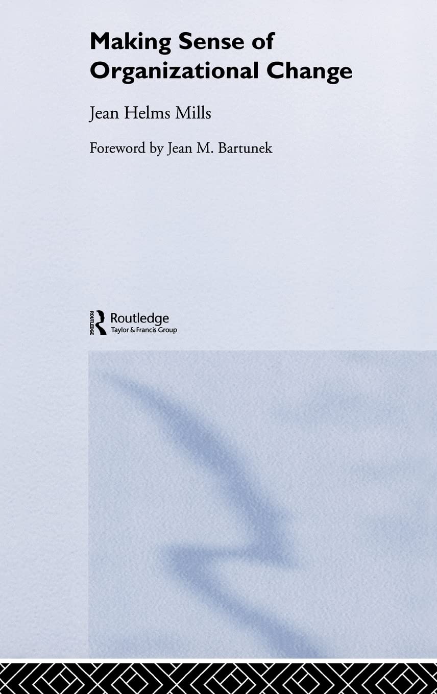 making sense of organizational change  helms mills, jean 041536938x, 9780415369381