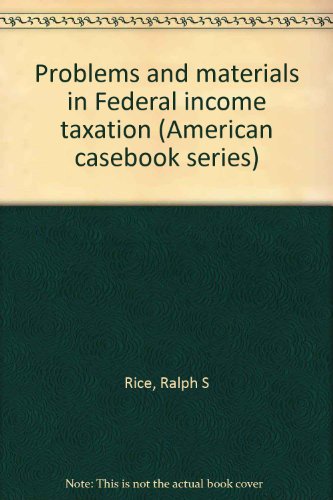 problems and materials in federal income taxation 3rd edition rice, ralph s., 1909 0829920498, 9780829920499