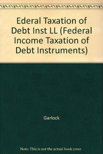 federal income taxation of debt instruments 4th edition david c. garlock, matthew s. blum 0735515492,