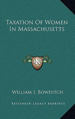 taxation of women in massachusetts  william i. bowditch 1168871387, 9781168871381