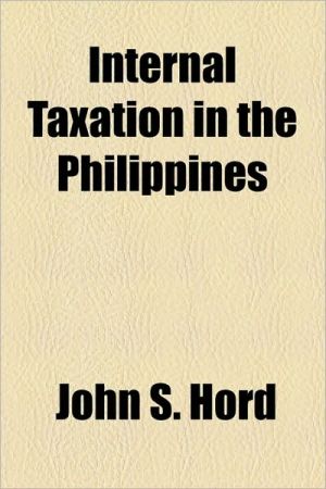 internal taxation in the philippines  john s. hord 1154438406, 9781154438406