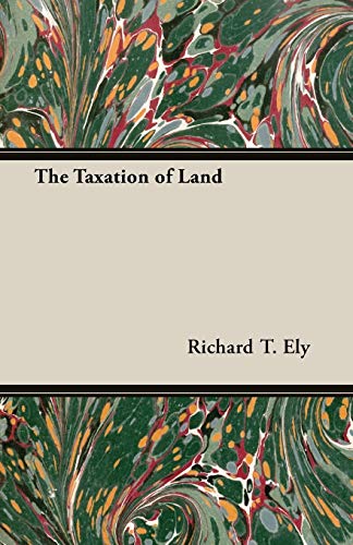 the taxation of land  richard t. ely 1473302420, 9781473302426