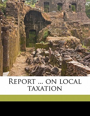 report  on local taxation  great britain. poor law commissioners 1178289702, 9781178289701