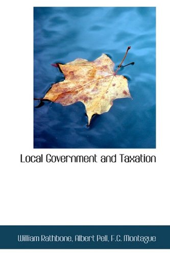 local government and taxation  albert pell f.c. montague rathbone 1110502567, 9781110502561