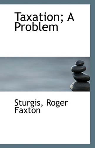 taxation a problem  sturgis roger faxton 1113422157, 9781113422156