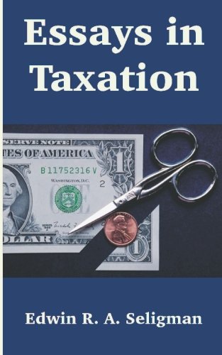 essays in taxation 2004 edition edwin r. a. seligman 1414700563, 9781414700564