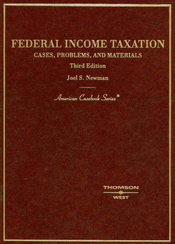 federal income taxation cases problems and materials 3rd edition joel s. newman 0314160426, 9780314160423