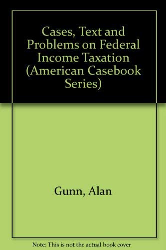 cases text and problems on federal income taxation 3rd edition gunn, alan, ward, larry d. 0314003614,