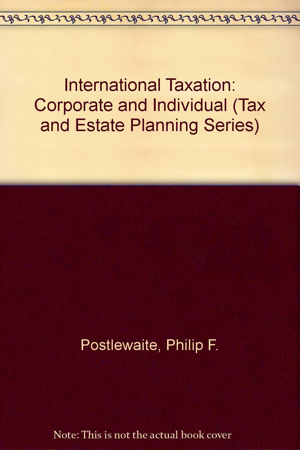 international taxation corporate and individual subsequent edition postlewaite, philip f., frantzen, tamara