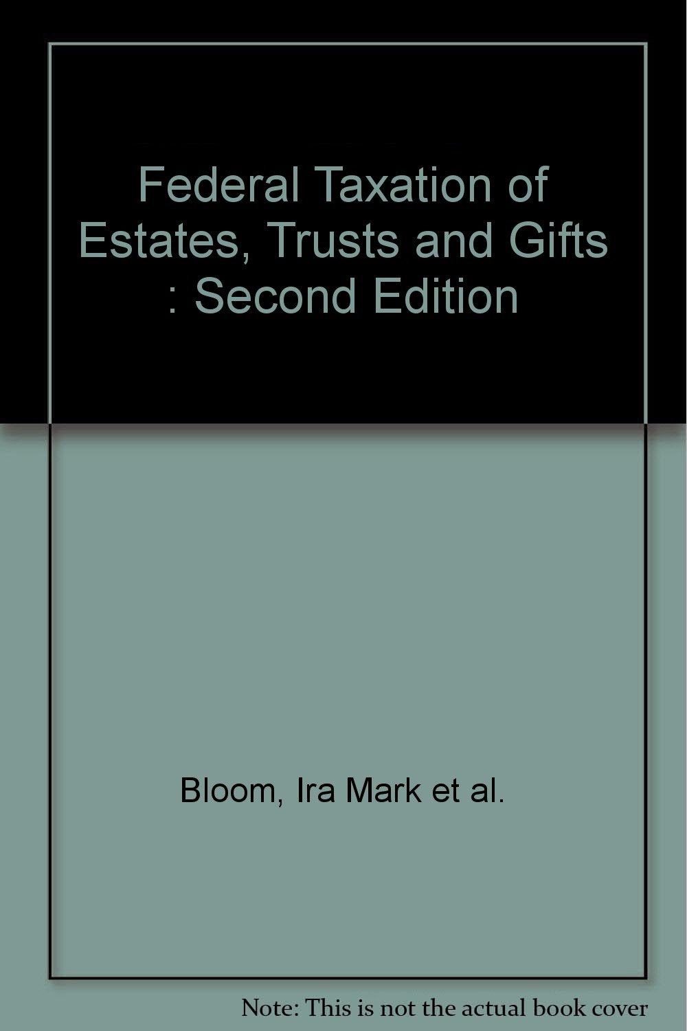 federal taxation of estates trusts and gifts 2nd edition bloom, ira mark et al. 0820541826, 9780820541822