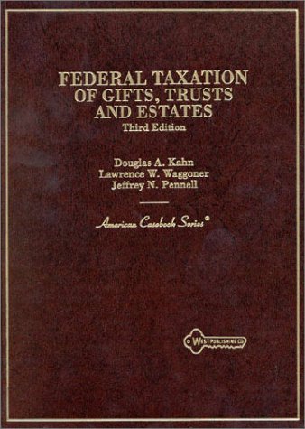 federal taxation of gifts trusts and estates 3rd edition kahn, douglas a., waggoner, lawrence w., pennell,