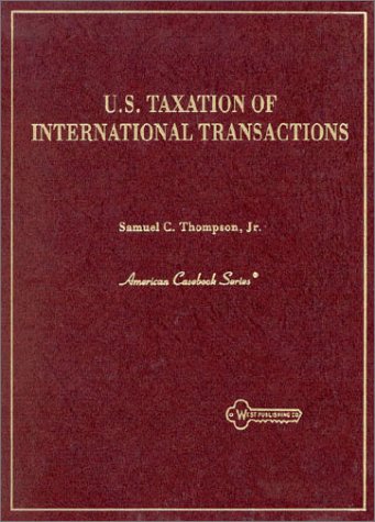 u s taxation of international transactions 1st edition thompson, samuel c., jr. 031404745x, 9780314047458