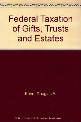 federal taxation of gifts trusts and estates 2nd edition kahn, douglas a. 0316482080, 9780316482080