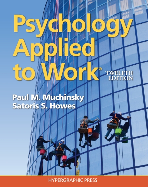 psychology applied to work 12th edition paul m. muchinsky, satoris s. howes 0974934542, 9780974934549