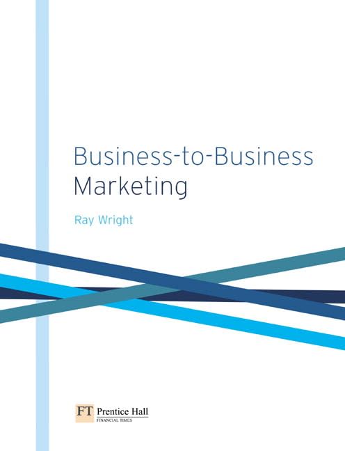 business to business marketing a step by step guide 1st edition ray wright 0273646478, 9780273646471