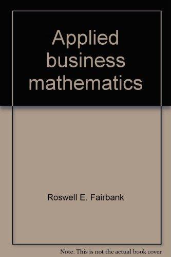 applied business mathematics 10th edition roswell e fairbank 0538134402, 9780538134408