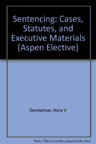 sentencing law and policy cases statutes and guidelines 1st edition demleitner, nora v., berman, douglas a.,