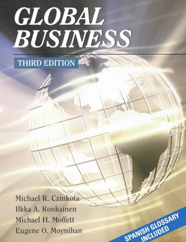 global business 3rd edition czinkota, michael r., ronkainen, ilkka a., moffett, michael h., moynihan, eugene