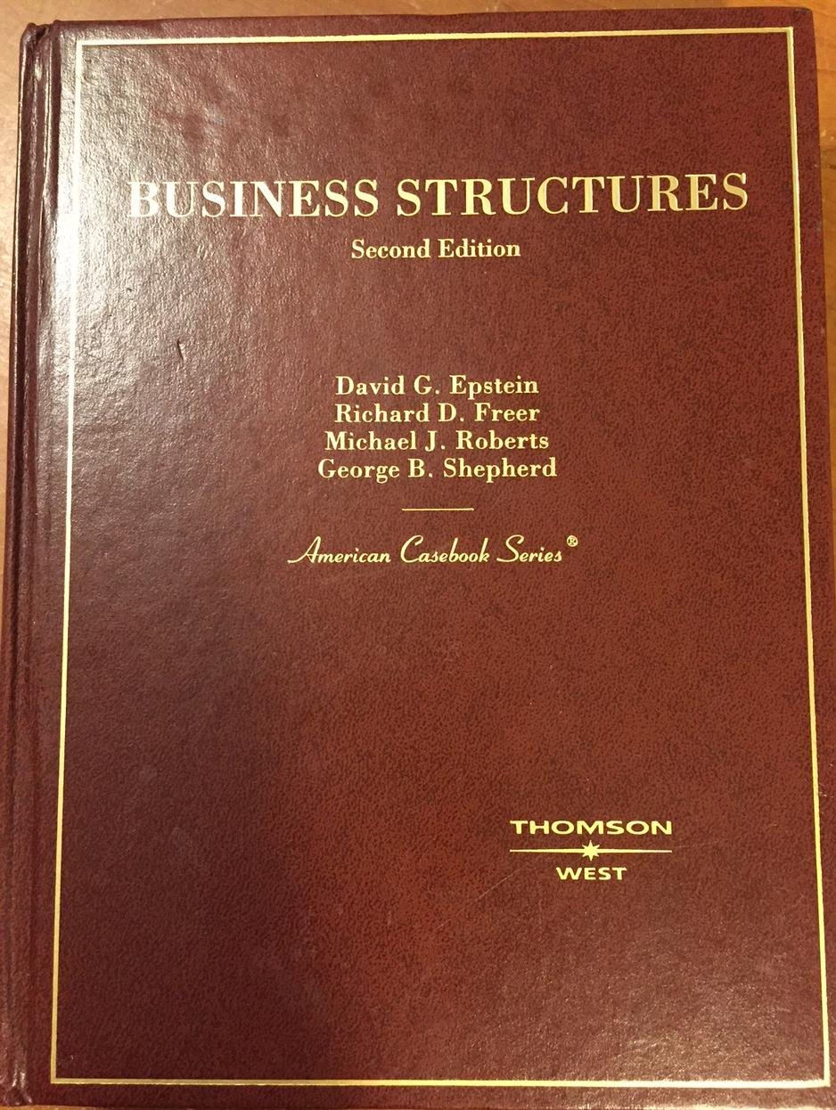 business structures 2nd edition david g. epstein, richard d. freer, michael j. roberts, george shepherd