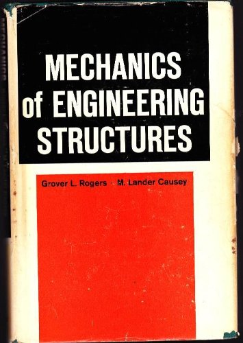 mechanics of engineering structures no additioth edition grover l. rogers, m. lander causey 0471730297,